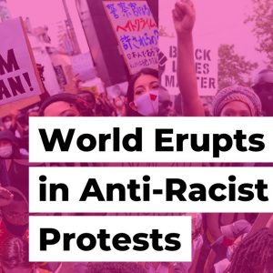 World Erupts in Anti-Racist Protests