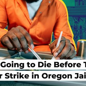 ‘You’re Going to Die Before Trial’: Hunger Strike in Oregon Jail