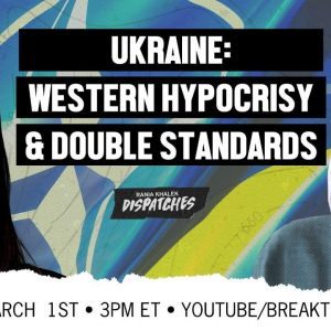 Ukraine War Exposes US Hypocrisy, Double Standards & Racism
