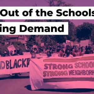 Cops Out of the Schools: a Growing Demand