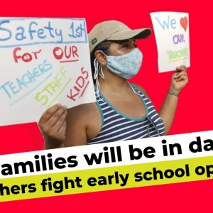 ‘Our families will be in danger’: teachers fight premature school openings