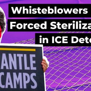Whisteblowers Detail Forced Sterilizations in ICE Detention