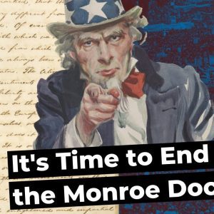 Time to End the Monroe Doctrine in Latin America