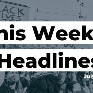 Headlines of the Week 7-31-20