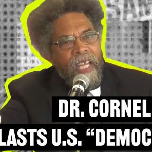 Dr. Cornel West: ‘The People Will Have the Last Word’