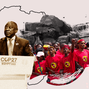 An Unjust Transition: How COP 27 Ripped Off South Africa’s Workers