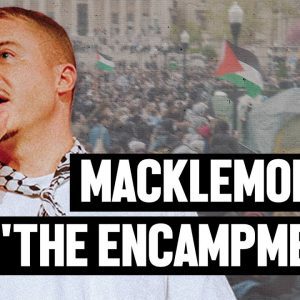 Macklemore on ‘Encampments’: A Film That Tells the Truth About Student Protests for Gaza