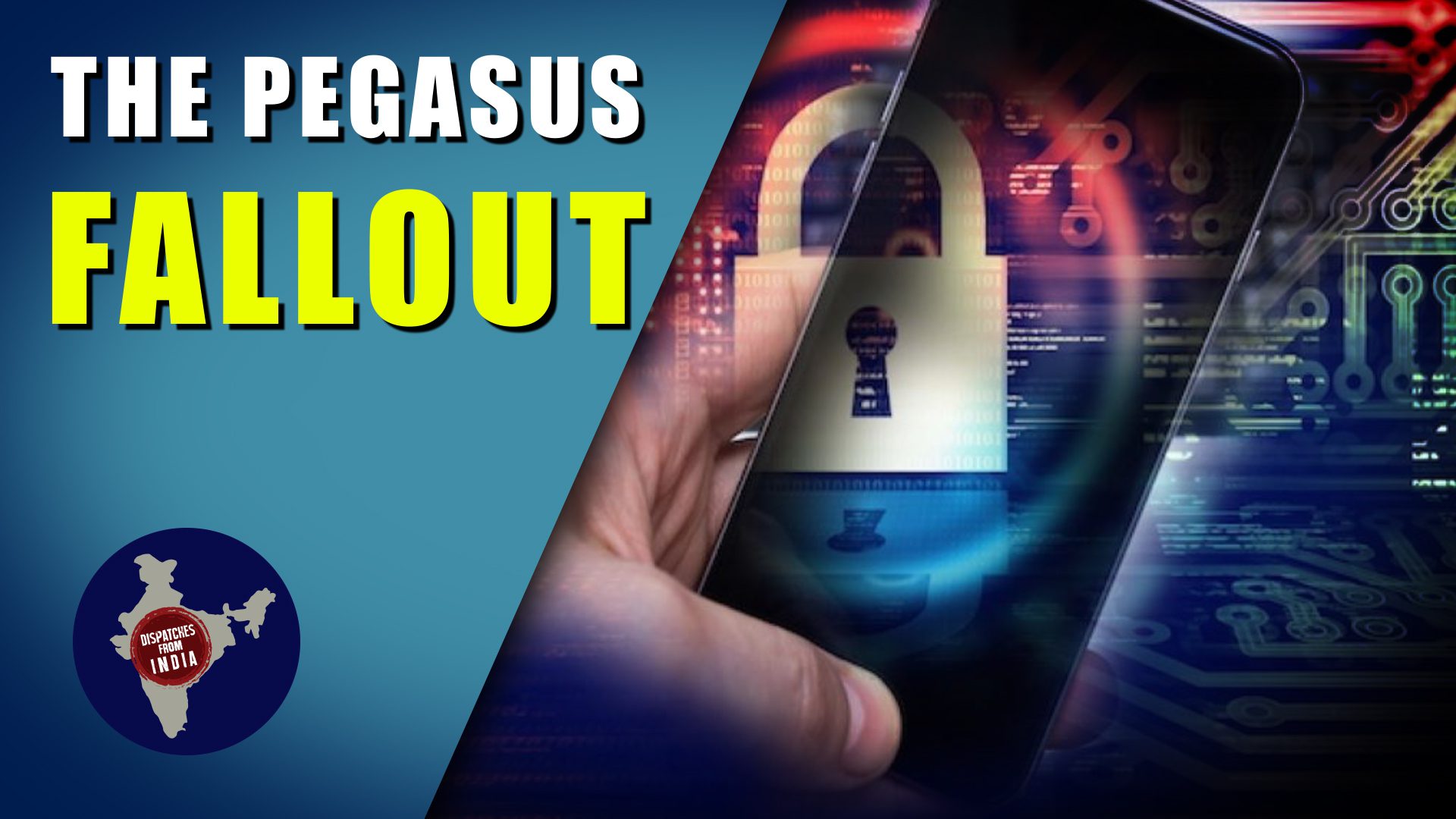 Dispatches from India: The Pegasus Fallout
