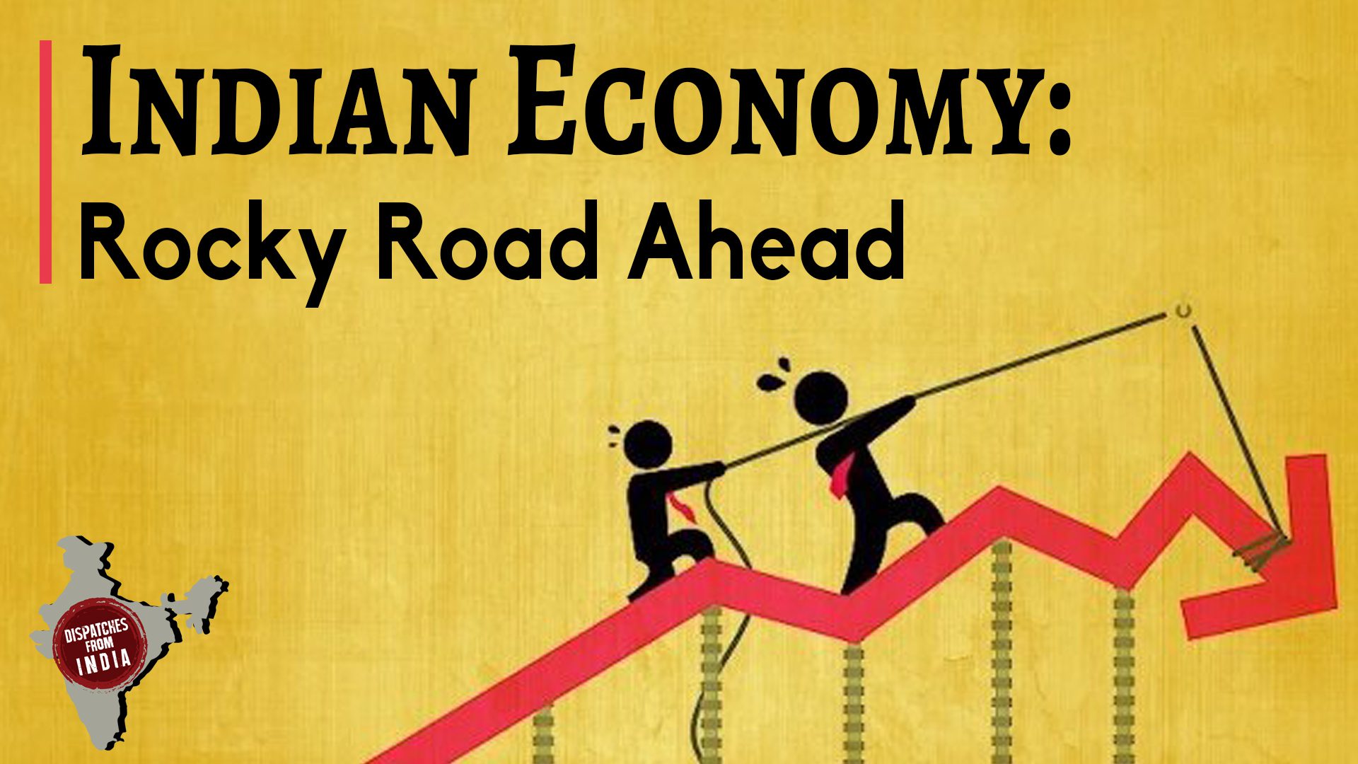 Dispatches from India : Rocky road ahead for the Indian economy