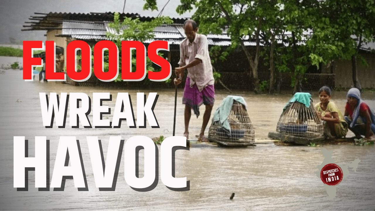 Dispatches from India: Floods in Assam and more